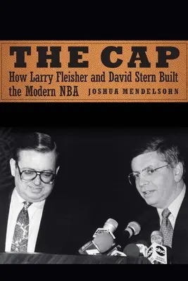 Die Kappe: Wie Larry Fleisher und David Stern die moderne NBA aufbauten - The Cap: How Larry Fleisher and David Stern Built the Modern NBA