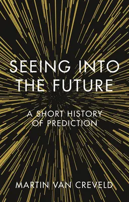 Der Blick in die Zukunft: Eine kurze Geschichte der Vorhersage - Seeing Into the Future: A Short History of Prediction