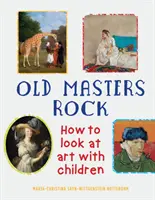 Old Masters Rock: Wie man Kunst mit Kindern betrachtet - Old Masters Rock: How to Look at Art with Children