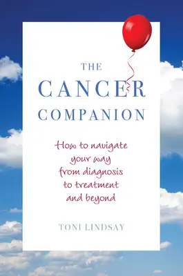 Der Krebs-Begleiter: Wie Sie sich von der Diagnose bis zur Behandlung und darüber hinaus zurechtfinden - The Cancer Companion: How to Navigate Your Way from Diagnosis to Treatment and Beyond