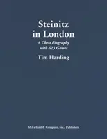 Steinitz in London: Eine Schachbiographie mit 623 Partien - Steinitz in London: A Chess Biography with 623 Games