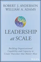 Skalierende Führung: Aufbau von organisatorischen Fähigkeiten und Kapazitäten zur Erzielung von Ergebnissen, die am wichtigsten sind - Scaling Leadership: Building Organizational Capability and Capacity to Create Outcomes That Matter Most