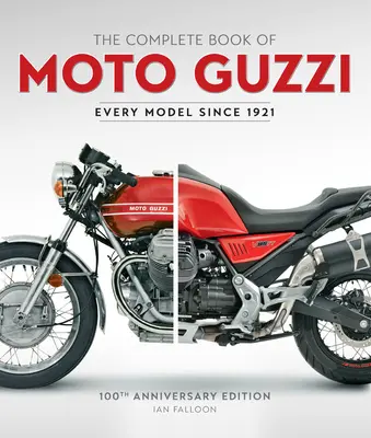 The Complete Book of Moto Guzzi: 100th Anniversary Edition Jedes Modell seit 1921 - The Complete Book of Moto Guzzi: 100th Anniversary Edition Every Model Since 1921