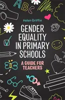 Geschlechtergleichstellung in Grundschulen: Ein Leitfaden für Lehrerinnen und Lehrer - Gender Equality in Primary Schools: A Guide for Teachers