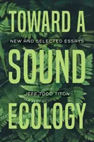 Auf dem Weg zu einer gesunden Ökologie: Neue und ausgewählte Essays - Toward a Sound Ecology: New and Selected Essays