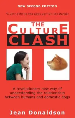 Culture Clash: Eine revolutionäre neue Art, die Beziehung zwischen Menschen und Haushunden zu verstehen - Culture Clash: A Revolutionary New Way of Understanding the Relationship Between Humans and Domestic Dogs