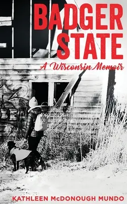 Badger State--Ein Wisconsin Memoiren (PB) - Badger State--A Wisconsin Memoir (PB)