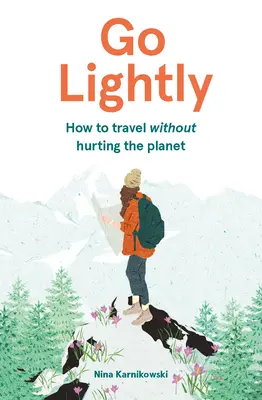 Leichtes Reisen: Wie man reist, ohne den Planeten zu verletzen - Go Lightly: How to Travel Without Hurting the Planet