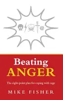 Die Wut besiegen: Der Acht-Punkte-Plan zur Bewältigung von Wut - Beating Anger: The Eight-Point Plan for Coping with Rage