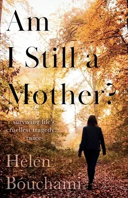 Bin ich noch eine Mutter? Die grausamste Tragödie des Lebens überleben - und das gleich zweimal - Am I Still a Mother?: Surviving Life's Cruellest Tragedy - Twice