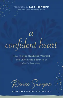 Ein zuversichtliches Herz: Wie Sie aufhören, an sich selbst zu zweifeln und in der Sicherheit von Gottes Verheißungen leben - A Confident Heart: How to Stop Doubting Yourself & Live in the Security of God's Promises