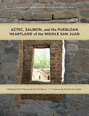 Azteken, Lachse und das puebloanische Kernland des mittleren San Juan - Aztec, Salmon, and the Puebloan Heartland of the Middle San Juan