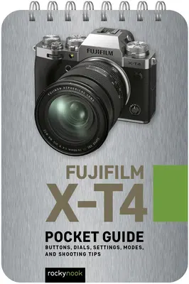 Fujifilm X-T4: Taschenbuch: Tasten, Drehknöpfe, Einstellungen, Modi und Aufnahmetipps - Fujifilm X-T4: Pocket Guide: Buttons, Dials, Settings, Modes, and Shooting Tips