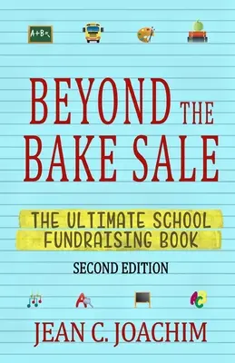 Jenseits des Kuchenverkaufs: Das ultimative Buch für Schulspendenaktionen - Beyond the Bake Sale: The Ultimate School Fund-Raising Book