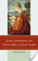 Geschlecht, Interpretation und politische Herrschaft in Sidneys Arcadia - Gender, Interpretation, and Political Rule in Sidney's Arcadia