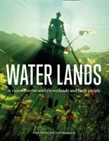 Water Lands - Eine Vision für die Feuchtgebiete der Welt und ihre Bewohner - Water Lands - A Vision for the World's Wetlands and Their People