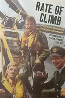 Steiggeschwindigkeit: Spannende persönliche Erinnerungen eines Kampfpiloten und Anführers - Rate of Climb: Thrilling Personal Reminiscences from a Fighter Pilot and Leader