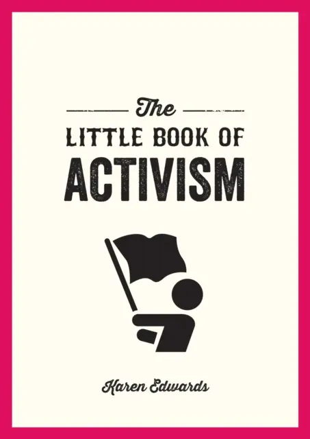 Kleines Buch des Aktivismus - Ein Taschenbuch, um etwas zu bewirken - Little Book of Activism - A Pocket Guide to Making a Difference