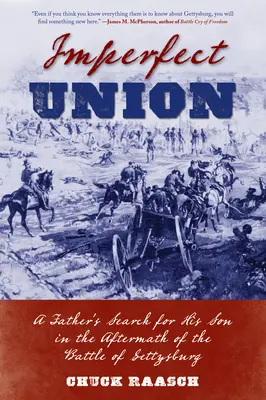 Unvollkommene Vereinigung: Die Suche eines Vaters nach seinem Sohn im Gefolge der Schlacht von Gettysburg - Imperfect Union: A Father's Search for His Son in the Aftermath of the Battle of Gettysburg