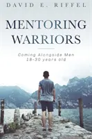 Mentoring Warriors: Männer zwischen 18 und 30 Jahren an ihrer Seite - Mentoring Warriors: Coming Alongside men 18-30 years old