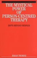 Die mystische Kraft der personenzentrierten Therapie: Hoffnung jenseits der Verzweiflung - The Mystical Power of Person-Centred Therapy: Hope Beyond Despair