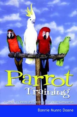 Papageien-Training: Ein Leitfaden zur Zähmung und Pflege Ihres vogelkundigen Gefährten - Parrot Training: A Guide to Taming and Gentling Your Avian Companion