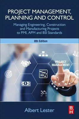 Projektmanagement, Planung und Kontrolle: Management von Ingenieur-, Bau- und Fertigungsprojekten nach Pmi, APM und BSI-Standards - Project Management, Planning and Control: Managing Engineering, Construction and Manufacturing Projects to Pmi, APM and BSI Standards