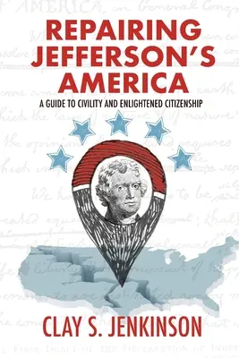 Jeffersons Amerika reparieren: Ein Leitfaden für Höflichkeit und aufgeklärte Bürgerschaft - Repairing Jefferson's America: A Guide to Civility and Enlightened Citizenship