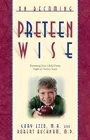 Wie man als Teenager weise wird: Die Erziehung Ihres Kindes von 8-12 Jahren - On Becoming Pre-Teen Wise: Parenting Your Child from 8-12 Years