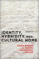 Identität, Hybridität und kulturelle Heimat: Chinesische Migranten und Diaspora in multikulturellen Gesellschaften - Identity, Hybridity and Cultural Home: Chinese Migrants and Diaspora in Multicultural Societies