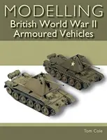 Modellierung britischer Panzerfahrzeuge des Zweiten Weltkriegs - Modelling British World War II Armoured Vehicles