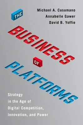 Das Geschäft mit den Plattformen: Strategie im Zeitalter von digitalem Wettbewerb, Innovation und Macht - The Business of Platforms: Strategy in the Age of Digital Competition, Innovation, and Power