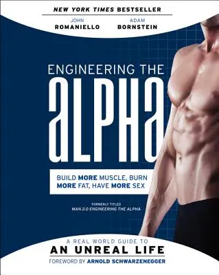 Die Entwicklung des Alphas: Ein realer Leitfaden für ein unwirkliches Leben: Mehr Muskeln aufbauen. Mehr Fett verbrennen. Mehr Sex haben - Engineering the Alpha: A Real World Guide to an Unreal Life: Build More Muscle. Burn More Fat. Have More Sex