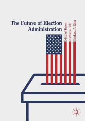 Die Zukunft der Wahlverwaltung - The Future of Election Administration