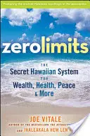 Null-Grenzen: Das geheime hawaiianische System für Reichtum, Gesundheit, Frieden und mehr - Zero Limits: The Secret Hawaiian System for Wealth, Health, Peace, and More