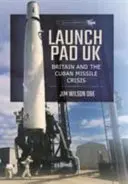 Startrampe UK: Großbritannien und die kubanische Raketenkrise - Launch Pad UK: Britain and the Cuban Missile Crisis