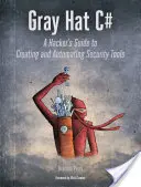 Gray Hat C#: Ein Hacker-Leitfaden zum Erstellen und Automatisieren von Sicherheitstools - Gray Hat C#: A Hacker's Guide to Creating and Automating Security Tools