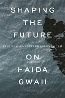 Die Zukunft auf Haida Gwaii gestalten: Leben jenseits des Siedlerkolonialismus - Shaping the Future on Haida Gwaii: Life Beyond Settler Colonialism