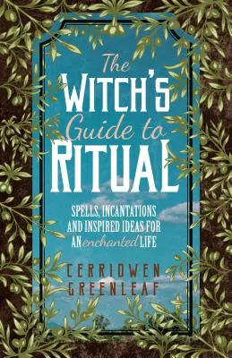 Der Hexenführer für Rituale: Zaubersprüche, Beschwörungen und inspirierende Ideen für ein verzaubertes Leben (Hexenbuch für Anfänger, Kräuterhexenbuch, Mond - The Witch's Guide to Ritual: Spells, Incantations and Inspired Ideas for an Enchanted Life (Beginner Witchcraft Book, Herbal Witchcraft Book, Moon