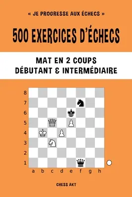 500 Schachübungen, Matt in 2 Zügen, Niveau Dbutant et Intermdiaire - 500 exercices d'checs, Mat en 2 coups, Niveau Dbutant et Intermdiaire