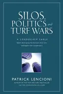 Silos, Politik und Revierkämpfe: Eine Führungsfabel über die Zerstörung von Barrieren, die Kollegen zu Konkurrenten machen - Silos, Politics and Turf Wars: A Leadership Fable about Destroying the Barriers That Turn Colleagues Into Competitors