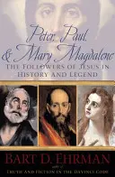 Petrus, Paulus und Maria Magdalena: Die Nachfolger von Jesus in Geschichte und Legende - Peter, Paul, and Mary Magdalene: The Followers of Jesus in History and Legend