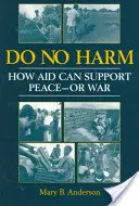 Do No Harm - Wie Hilfe den Frieden unterstützen kann - oder den Krieg - Do No Harm - How Aid Can Support Peace - or War