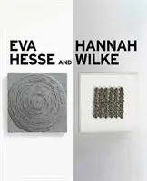 Eva Hesse und Hannah Wilke: Erotische Abstraktion - Eva Hesse and Hannah Wilke: Erotic Abstraction