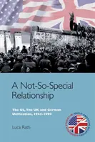 Eine nicht ganz so besondere Beziehung: Die USA, das Vereinigte Königreich und die deutsche Wiedervereinigung, 1945-1990 - A Not-So-Special Relationship: The Us, the UK and German Unification, 1945-1990
