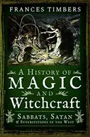 Eine Geschichte der Magie und Hexerei: Sabbate, Satan und Aberglaube im Westen - A History of Magic and Witchcraft: Sabbats, Satan and Superstitions in the West