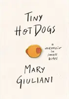 Winzige Hot Dogs: Eine Erinnerung in kleinen Häppchen - Tiny Hot Dogs: A Memoir in Small Bites