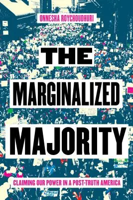 Die ausgegrenzte Mehrheit: Unsere Macht in einem Amerika nach der Wahrheit einfordern - The Marginalized Majority: Claiming Our Power in a Post-Truth America