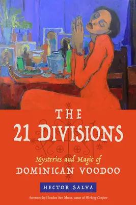 Die 21 Abteilungen: Mysterien und Magie des dominikanischen Voodoo - The 21 Divisions: Mysteries and Magic of Dominican Voodoo