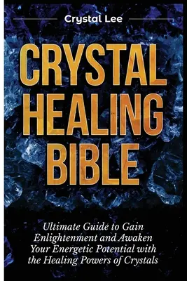 Kristall-Heilung Bibel: Ultimativer Leitfaden zur Erleuchtung und Erweckung Ihres energetischen Potenzials mit den Heilkräften der Kristalle - Crystal Healing Bible: Ultimate Guide to Gain Enlightenment and Awaken Your Energetic Potential with the Healing Powers of Crystals